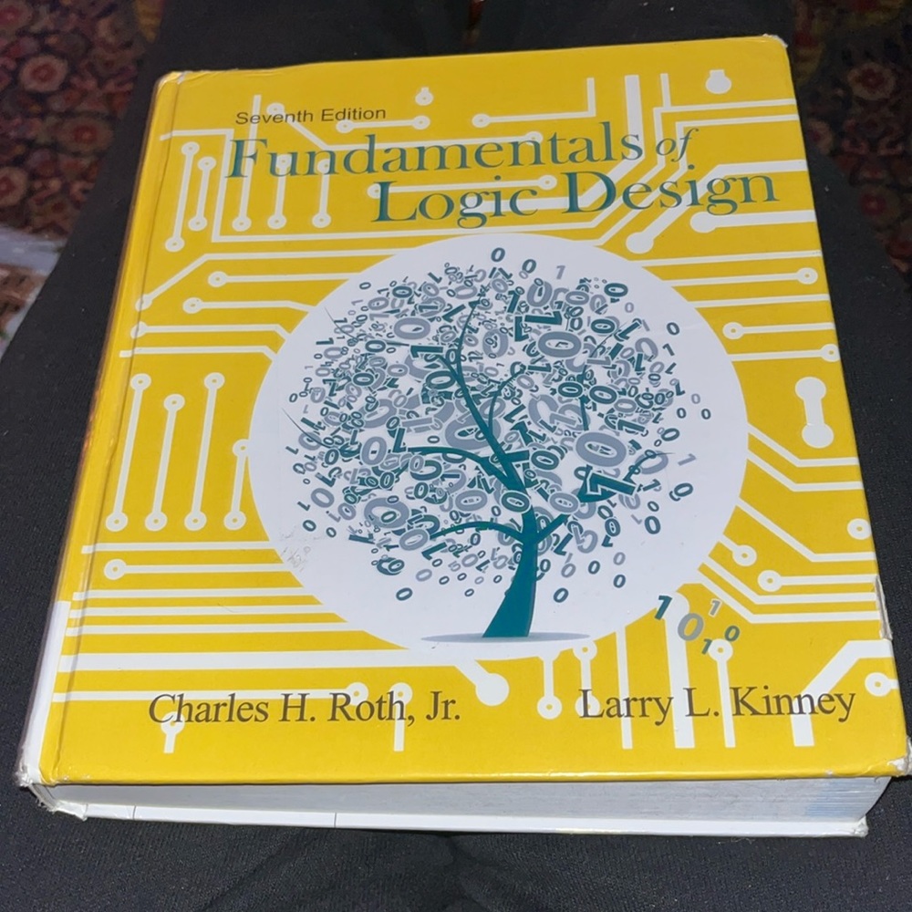 Fundamentals of Logic Design Seventh Edition by Charles Roth, Jr. & Larry Kinney